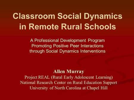 Classroom Social Dynamics in Remote Rural Schools A Professional Development Program Promoting Positive Peer Interactions through Social Dynamics Interventions.