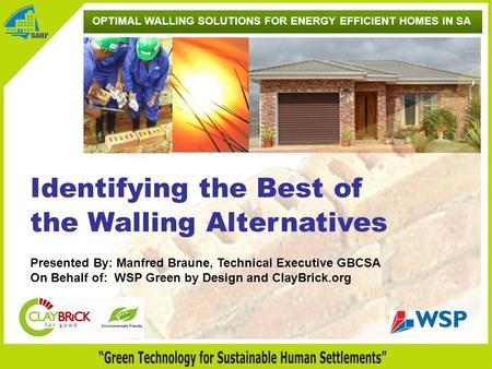 Identifying the Best of the Walling Alternatives Presented By: Manfred Braune, Technical Executive GBCSA On Behalf of: WSP Green by Design and ClayBrick.org.