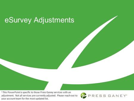 ESurvey Adjustments The following slides should be used to educate internal audiences at your organization on esurvey adjustments. We recommend that you.