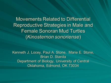 Movements Related to Differential Reproductive Strategies in Male and Female Sonoran Mud Turtles (Kinosternon sonoriense) Kenneth J. Locey, Paul A. Stone,