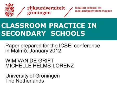 Paper prepared for the ICSEI conference in Malm ö, January 2012 WIM VAN DE GRIFT MICHELLE HELMS-LORENZ University of Groningen The Netherlands CLASSROOM.