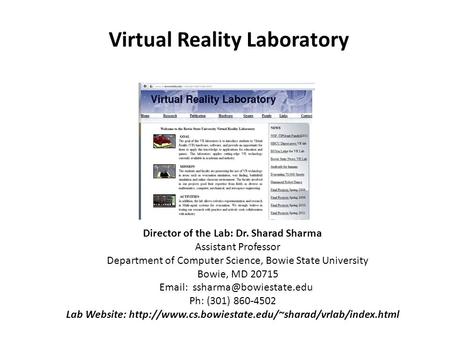 Virtual Reality Laboratory Director of the Lab: Dr. Sharad Sharma Assistant Professor Department of Computer Science, Bowie State University Bowie, MD.