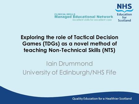 Quality Education for a Healthier Scotland CLINICAL SKILLS Managed Educational Network Excellent skills for excellent care Exploring the role of Tactical.