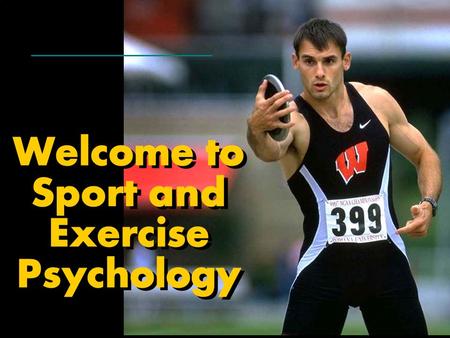 Welcome to Sport and Exercise Psychology. 1. Identify your goal(s) and the behaviors you choose to accomplish them (e.g., I want to lose 5 lbs by the.