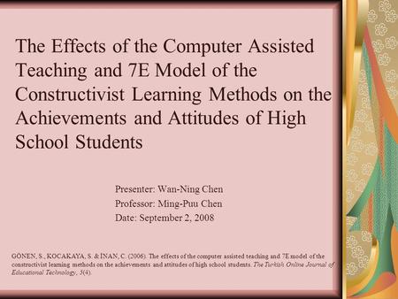 The Effects of the Computer Assisted Teaching and 7E Model of the Constructivist Learning Methods on the Achievements and Attitudes of High School Students.