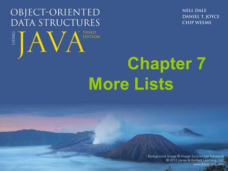 Chapter 7 More Lists. Chapter 7: More Lists 7.1 – Circular Linked Lists 7.2 – Doubly Linked Lists 7.3 – Linked Lists with Headers and Trailers 7.4 – A.