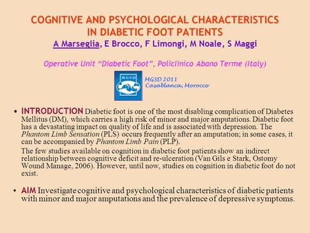 COGNITIVE AND PSYCHOLOGICAL CHARACTERISTICS IN DIABETIC FOOT PATIENTS A Marseglia, E Brocco, F Limongi, M Noale, S Maggi Operative Unit “Diabetic Foot”,