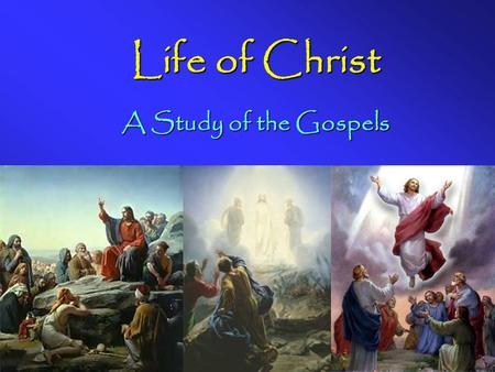 Life of Christ A Study of the Gospels. Luke’s purpose for writing a gospel Section 1.