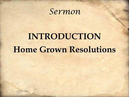 Sermon INTRODUCTION Home Grown Resolutions. “The Bible begins and ends with a marriage” Tim Keller From A to Z, the gospel is about family.