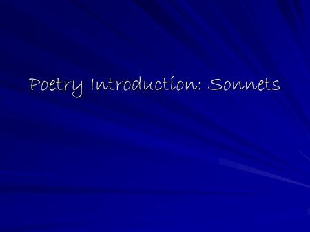 Poetry Introduction: Sonnets. Italian (Petrarchan) Sonnet Created by Giacomo de Lentini. Includes two parts: octave and sestet. A-b-b-a, a-b-b-a, c-d-e-c-d-e.