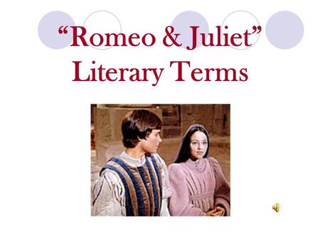 “Romeo & Juliet” Literary Terms Drama a story written to be performed by actors.