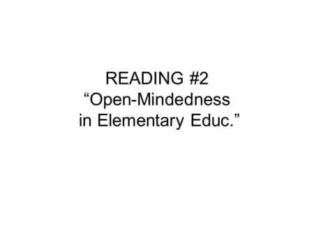 READING #2 “Open-Mindedness in Elementary Educ.”.