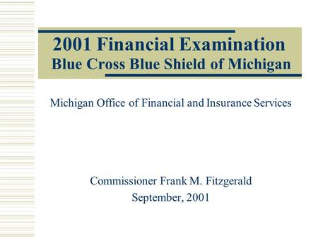 2001 Financial Examination Blue Cross Blue Shield of Michigan Michigan Office of Financial and Insurance Services Commissioner Frank M. Fitzgerald September,