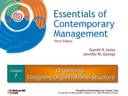 Chapter7Chapter7 PowerPoint Presentation by Charlie Cook © Copyright The McGraw-Hill Companies, Inc., 2004. All rights reserved. Organizing: Designing.