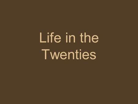 Life in the Twenties. Prohibition To decrease the crime rates, family violence, poverty and block the reduction of the efficiency of soldiers and workers.