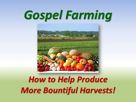 Gospel Farming How to Help Produce More Bountiful Harvests!