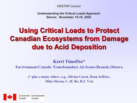 Using Critical Loads to Protect Canadian Ecosystems from Damage due to Acid Deposition Kerri Timoffee* Environment Canada Transboundary Air Issues Branch,