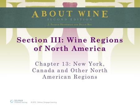 Section III: Wine Regions of North America Chapter 13: New York, Canada and Other North American Regions.