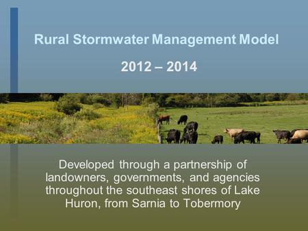 Rural Stormwater Management Model Developed through a partnership of landowners, governments, and agencies throughout the southeast shores of Lake Huron,