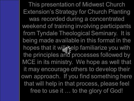 This presentation of Midwest Church Extension’s Strategy for Church Planting was recorded during a concentrated weekend of training involving participants.