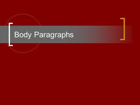 Body Paragraphs.