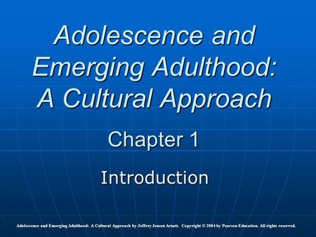 Adolescence and Emerging Adulthood: A Cultural Approach Chapter 1