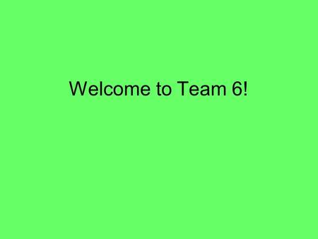 Welcome to Team 6!. Team 6 Teachers Kate Krsnak- Science Matt Hoyda– Math TJ Scollan– Social Studies Carol Testa – Language Arts Mary Anne Schiavello–