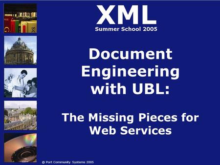 @ Port Community Systems 2005 Document Engineering with UBL: The Missing Pieces for Web Services.