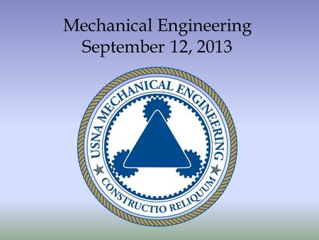 Mechanical Engineering September 12, 2013. AGENDA I.Approval of the Agenda – O. Barton II.Approval of the Minutes (Offsite 2013) – O. Barton III.Department.