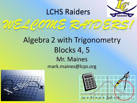 Algebra 2 with Trigonometry Blocks 4, 5 Mr. Maines