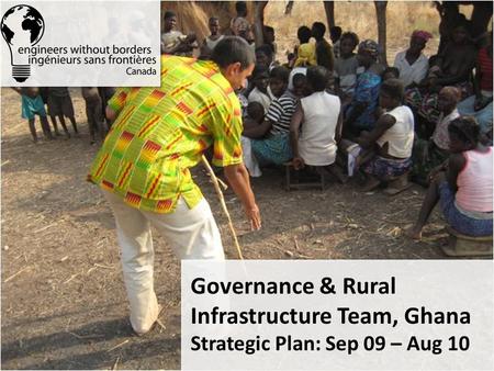 Governance & Rural Infrastructure Team, Ghana Strategic Plan: Sep 09 – Aug 10.