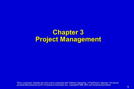 1 These courseware materials are to be used in conjunction with Software Engineering: A Practitioner’s Approach, 5/e and are provided with permission by.