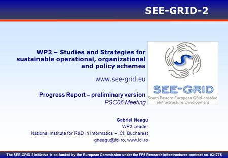 Www.see-grid.eu SEE-GRID-2 The SEE-GRID-2 initiative is co-funded by the European Commission under the FP6 Research Infrastructures contract no. 031775.