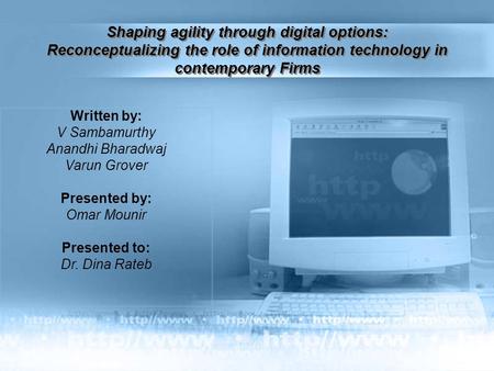 Shaping agility through digital options: Reconceptualizing the role of information technology in contemporary Firms Written by: V Sambamurthy Anandhi.