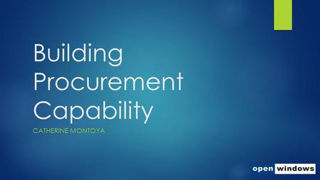 Building Procurement Capability CATHERINE MONTOYA.