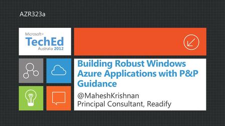 Building Robust Windows Azure Applications with P&P Principal Consultant, Readify AZR323a.