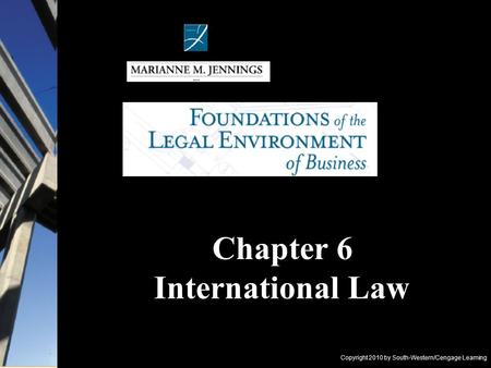 Copyright 2010 by South-Western/Cengage Learning Chapter 6 International Law.