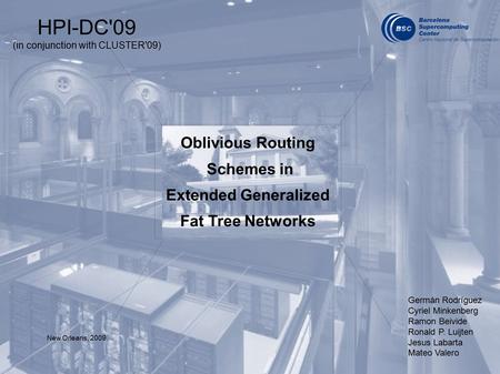 Germán Rodríguez Cyriel Minkenberg Ramon Beivide Ronald P. Luijten Jesus Labarta Mateo Valero Oblivious Routing Schemes in Extended Generalized Fat Tree.