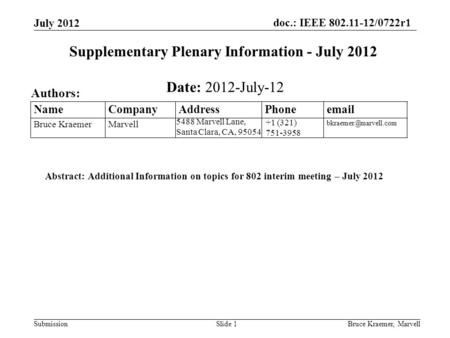 Doc.: IEEE 802.11-12/0722r1 SubmissionBruce Kraemer, MarvellSlide 1 +1 (321) 751-3958 5488 Marvell Lane, Santa Clara, CA, 95054 Name Company Address Phone.