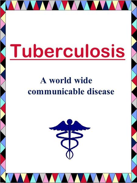 Tuberculosis A world wide communicable disease. Tuberculosis Disease about 8 million new cases of TB occur world wide each year. about 20 million people.