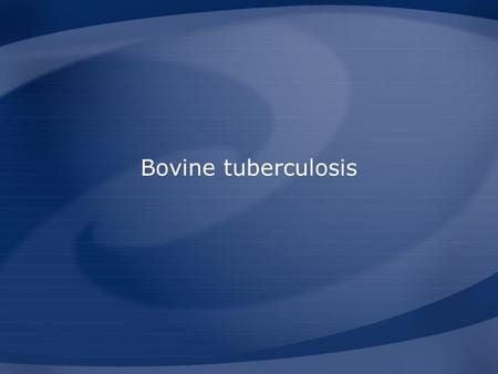 Bovine tuberculosis. Overview Organism History Epidemiology Transmission Disease in Humans Disease in Animals Prevention and Control Actions to Take.