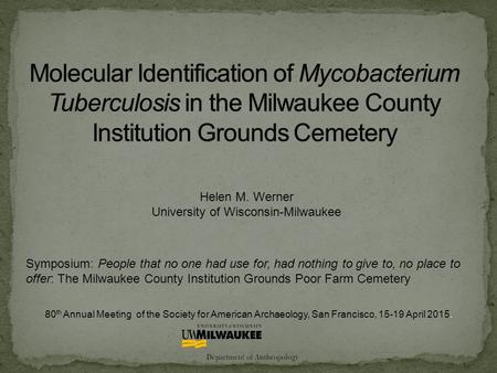 Helen M. Werner University of Wisconsin-Milwaukee 80 th Annual Meeting of the Society for American Archaeology, San Francisco, 15-19 April 2015. Symposium: