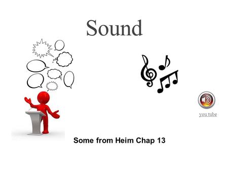 Some from Heim Chap 13 Sound you tube Learning outcomes Describe the basics of human hearing Explain the difference between visual and auditory interaction.