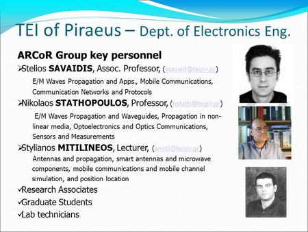 TEI of Piraeus – Dept. of Electronics Eng. ARCoR Group key personnel  Stelios SAVAIDIS, Assoc. Professor, E/M Waves.