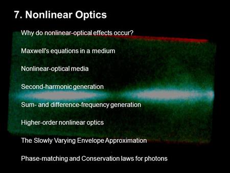 7. Nonlinear Optics Why do nonlinear-optical effects occur? Maxwell's equations in a medium Nonlinear-optical media Second-harmonic generation Sum- and.