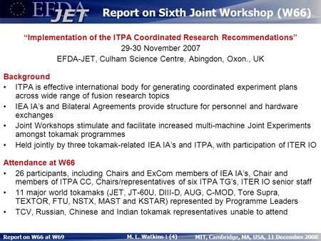 Report on W66 at W69 M. L. Watkins 1 (4) MIT, Cambridge, MA, USA, 11 December 2008 Report on Sixth Joint Workshop (W66) “Implementation of the ITPA Coordinated.