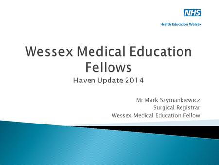 Mr Mark Szymankiewicz Surgical Registrar Wessex Medical Education Fellow.