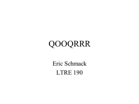 QOOQRRR Eric Schmack LTRE 190. What is QOOQRRR? QOOQRRR stands for Question, Overview, Overview, Question, Read, Re-read, Review.