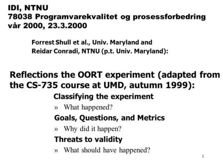 1 IDI, NTNU 78038 Programvarekvalitet og prosessforbedring vår 2000, 23.3.2000 Forrest Shull et al., Univ. Maryland and Reidar Conradi, NTNU (p.t. Univ.