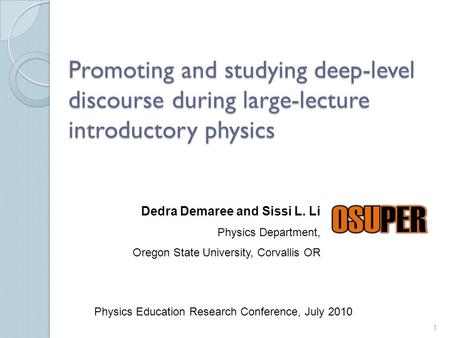 Promoting and studying deep-level discourse during large-lecture introductory physics Dedra Demaree and Sissi L. Li Physics Department, Oregon State University,